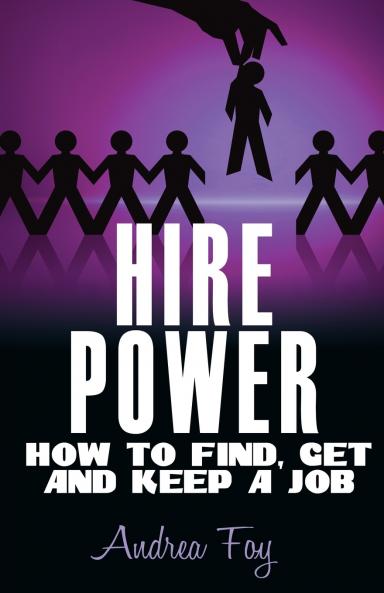 Hire Power - How to Find Get and Keep a Job