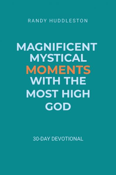 Magnificent Mystical Moments with the Most High God