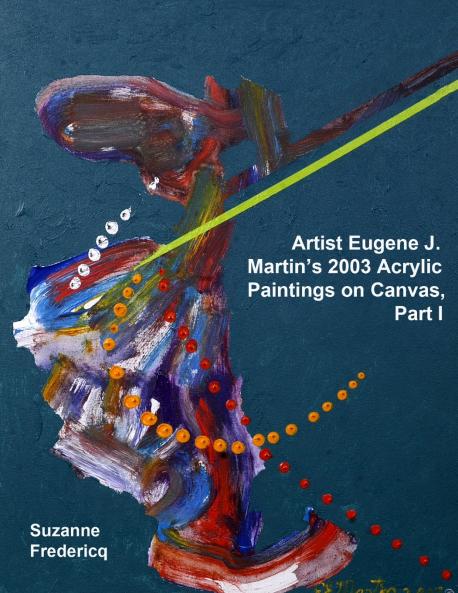 Artist Eugene J. Martin's 2003  Acrylic Paintings on Canvas  Part 1