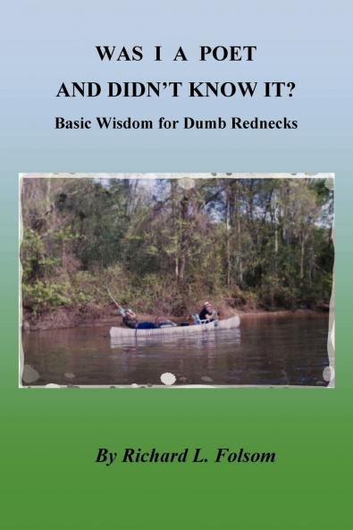 WAS I A POET AND DIDN'T KNOW IT? Basic Wisdom for Dumb Rednecks