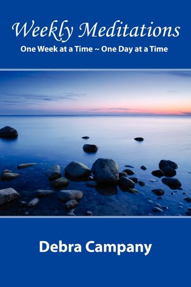 Weekly Meditations One Week at a Time ~ One Day at a Time