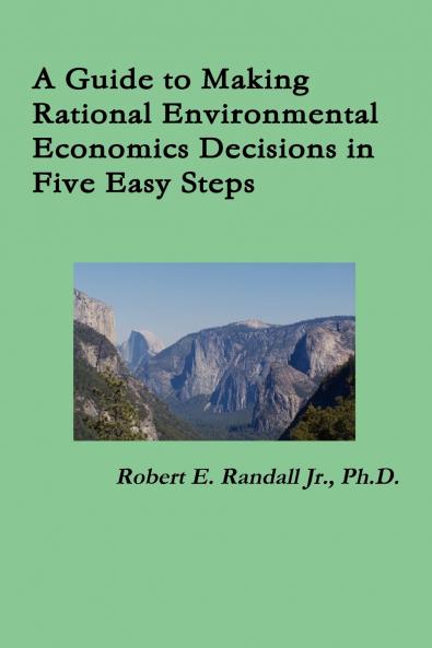 A Guide to Making Rational Environmental Economics Decisions in Five Easy Steps