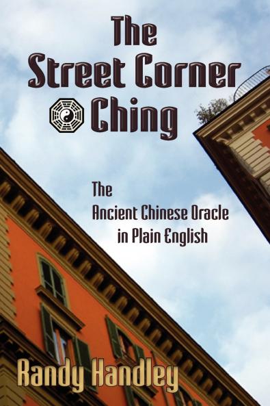 The Street Corner Ching; The Ancient Chinese Oracle in Plain English