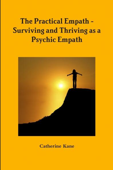 The Practical Empath - Surviving and Thriving as a Psychic Empath