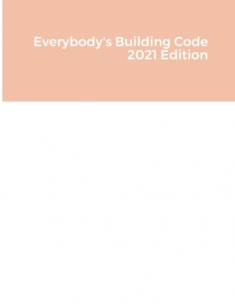 Everybody's Building Code 2021 Edition