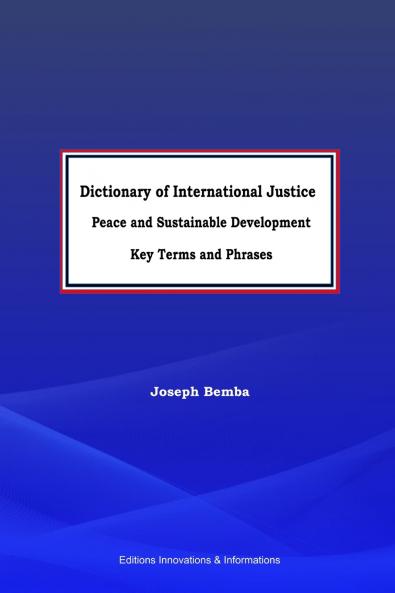 Dictionary of International Justice Peace and sustainable development.  Key terms and phrases