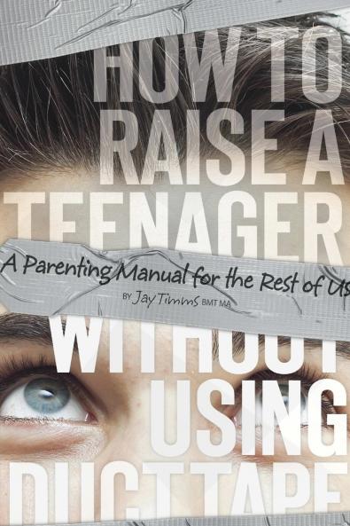 How to Raise a Teenager Without Using Duct Tape
