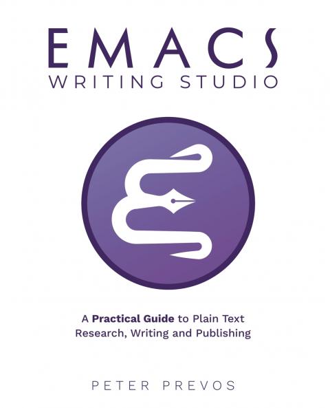 Emacs Writing Studio. A Practical Guide to Plain Text Writing and Publishing