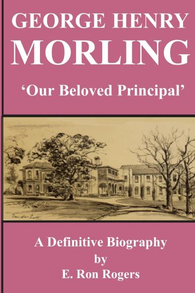 GEORGE HENRY MORLING 'Our Beloved Principal'