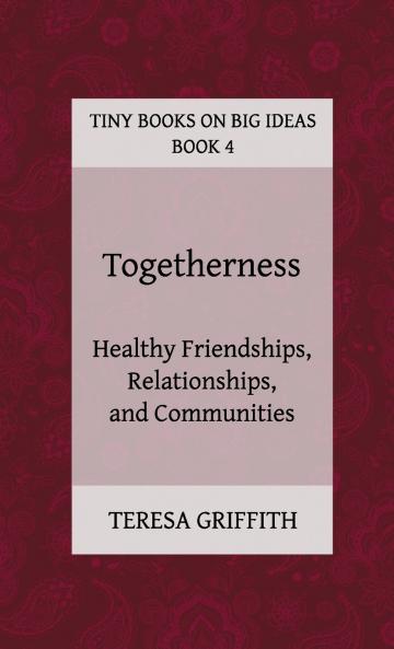 Togetherness - Healthy Friendships Relationships and Communities