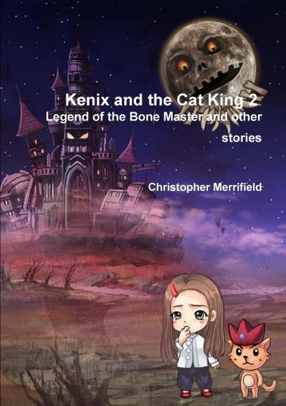 Kenix and the Cat King 2 - Legend of the Bone Master and other stories