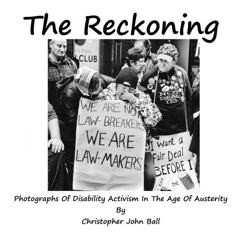 The Reckoning - Photographs Of Disability Activism In The Age Of Austerity