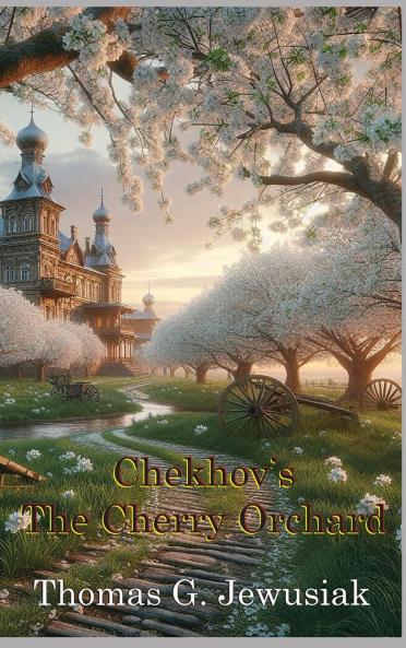 The Cherry Orchard translated by Thomas G. Jewusiak