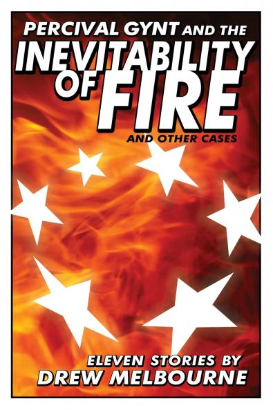 Percival Gynt and the Inevitability of Fire and Other Cases