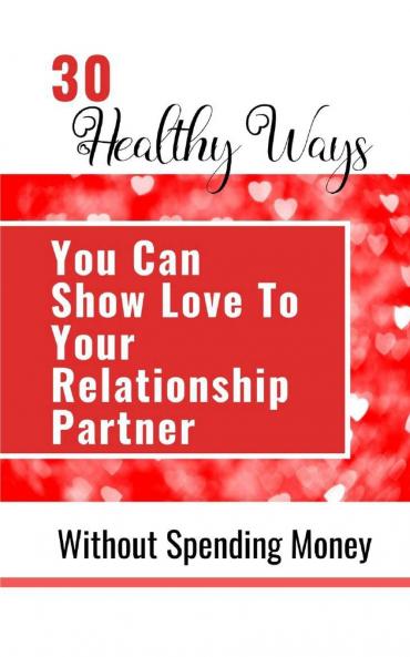 30 Healthy Ways You Can Show Love To Your Relationship Partner Without Spending Money