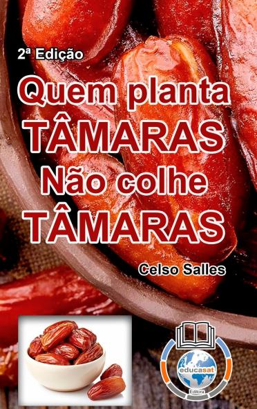 QUEM PLANTA TÂMARAS NÃO COLHE TÂMARAS - Celso Salles - 2ª Edição