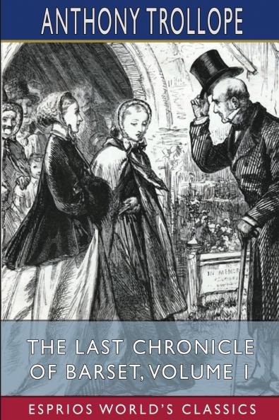 The Last Chronicle of Barset Volume 1 (Esprios Classics)