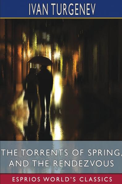 The Torrents of Spring and The Rendezvous (Esprios Classics)