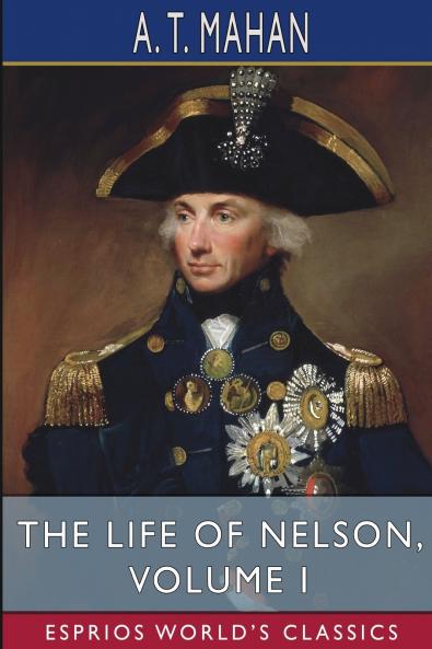 The Life of Nelson Volume I (Esprios Classics)
