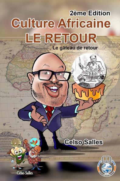 Culture Africaine  - LE RETOUR   - Le gâteau de retour - Celso Salles - 2ème Edition