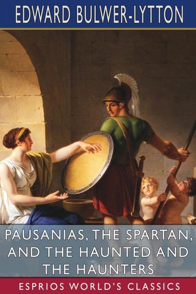 Pausanias the Spartan and The Haunted and the Haunters (Esprios Classics)