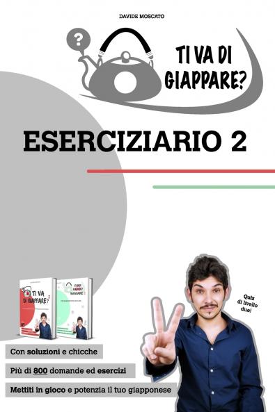 TI VA DI GIAPPARE? ESERCIZIARIO 2 - centinaia di esercizi di giapponese. Allena grammatica kanji e vocaboli.