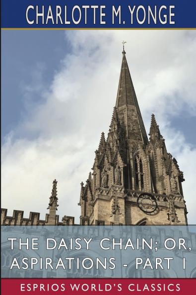 The Daisy Chain; or Aspirations - Part 1 (Esprios Classics)