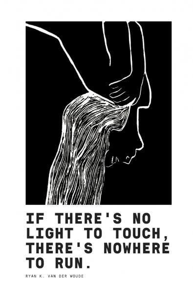 If There's No Light To Touch There's Nowhere To Run.