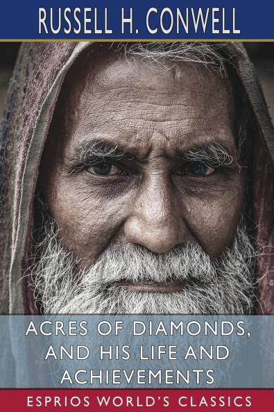 Acres of Diamonds and His Life and Achievements (Esprios Classics)