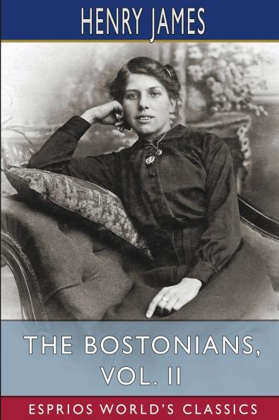 The Bostonians Vol. II (Esprios Classics)