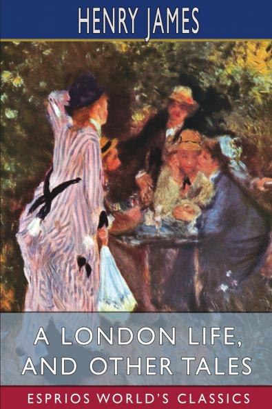 A London Life and Other Tales (Esprios Classics)