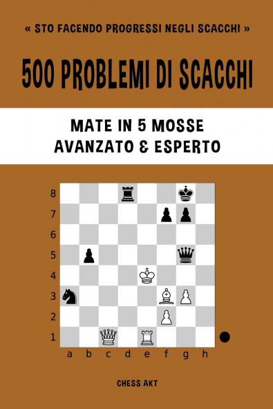 500 problemi di scacchi Mate in 5 mosse Avanzato ed Esperto