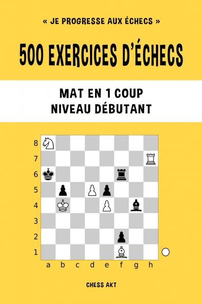 500 exercices d'échecs Mat en 1 coup Niveau Débutant