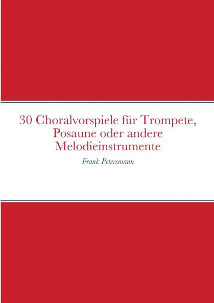 30 Choralvorspiele für Trompete Posaune oder andere Melodieinstrumente