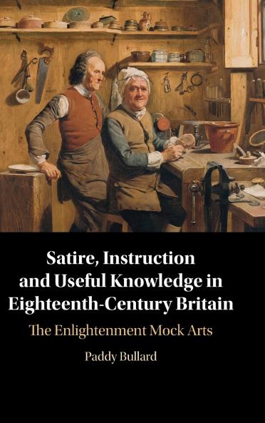 Satire Instruction and Useful Knowledge in Eighteenth-Century Britain