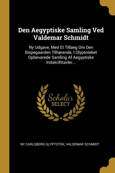 Den Aegyptiske Samling Ved Valdemar Schmidt