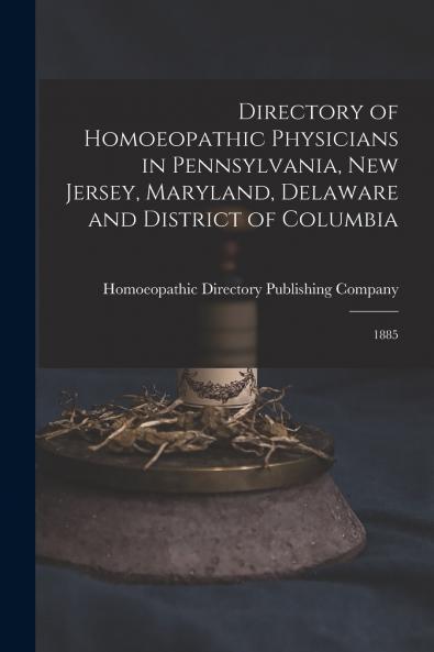 Directory of Homoeopathic Physicians in Pennsylvania New Jersey Maryland Delaware and District of Columbia