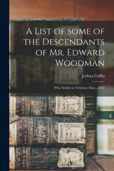 A List of Some of the Descendants of Mr. Edward Woodman