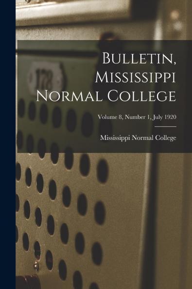 Bulletin Mississippi Normal College; Volume 8 Number 1 July 1920