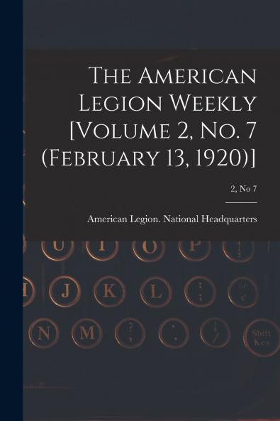 The American Legion Weekly [Volume 2 No. 7 (February 13 1920)]; 2 no 7