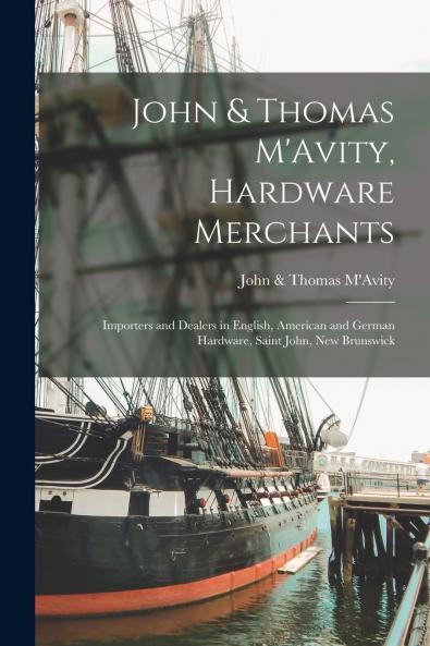 John & Thomas M'Avity Hardware Merchants [microform]
