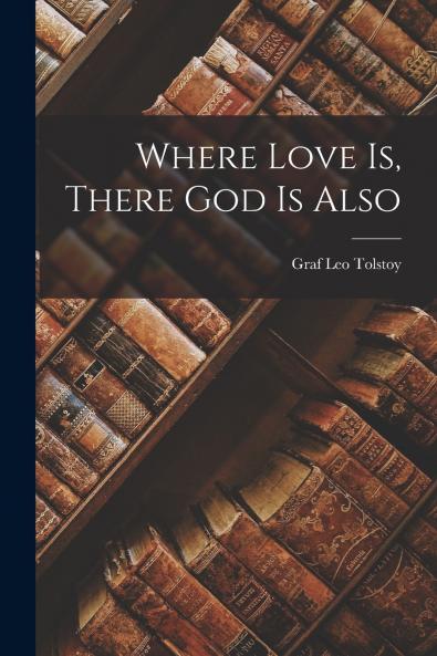 Where Love is There God is Also