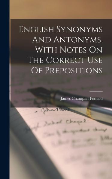 English Synonyms And Antonyms With Notes On The Correct Use Of Prepositions