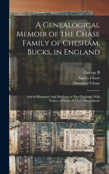 A Genealogical Memoir of the Chase Family of Chesham Bucks in England