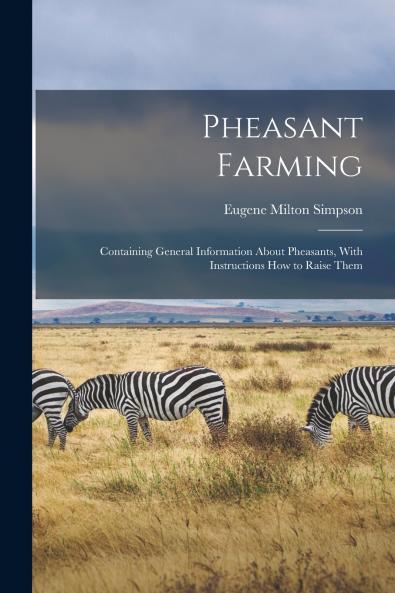 Pheasant Farming; Containing General Information About Pheasants With Instructions how to Raise Them