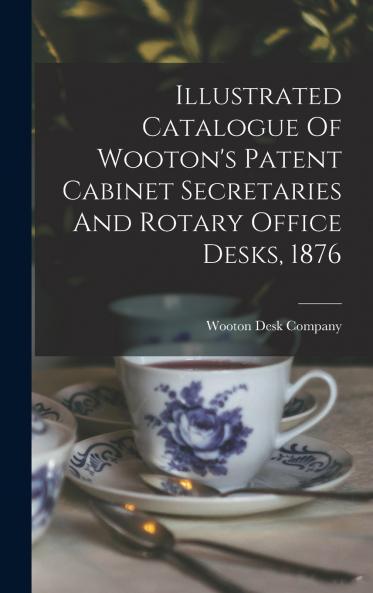 Illustrated Catalogue Of Wooton's Patent Cabinet Secretaries And Rotary Office Desks 1876