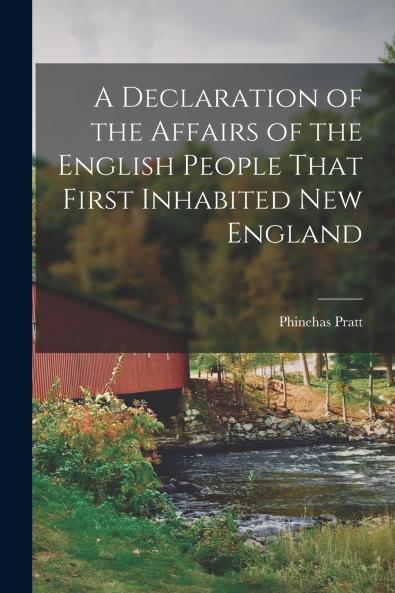 A Declaration of the Affairs of the English People That First Inhabited New England