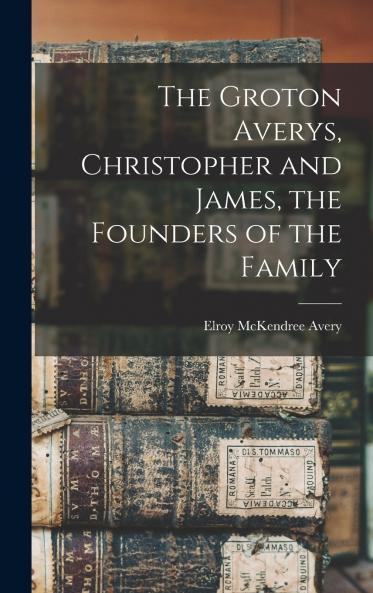 The Groton Averys Christopher and James the Founders of the Family