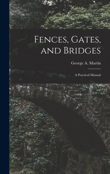 Fences Gates and Bridges; a Practical Manual