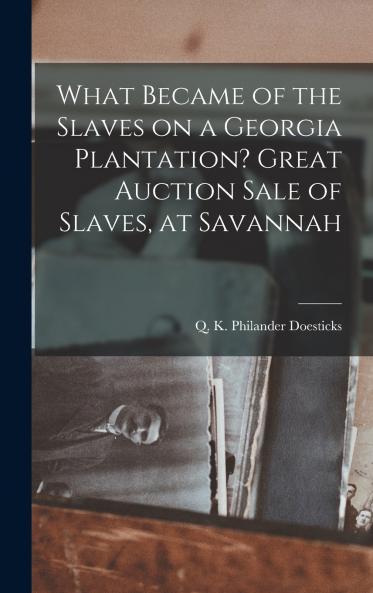 What Became of the Slaves on a Georgia Plantation? Great Auction Sale of Slaves at Savannah